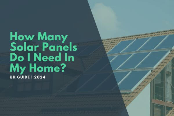 How Many Solar Panels Do I Need in the UK?